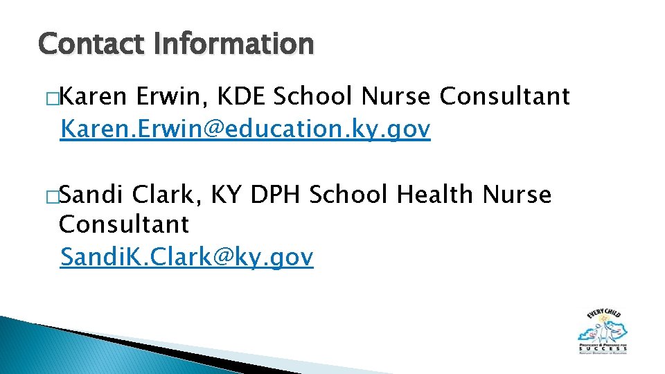 Contact Information �Karen Erwin, KDE School Nurse Consultant Karen. Erwin@education. ky. gov �Sandi Clark,