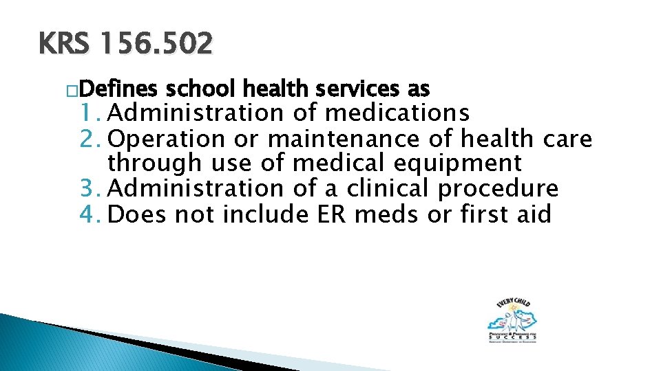 KRS 156. 502 �Defines school health services as 1. Administration of medications 2. Operation