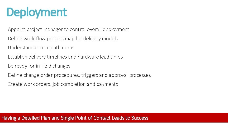 Deployment Appoint project manager to control overall deployment Define work-flow process map for delivery