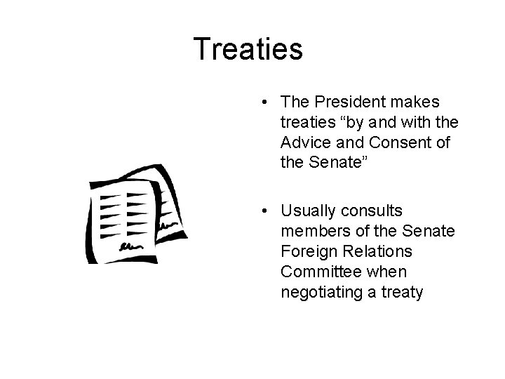 Treaties • The President makes treaties “by and with the Advice and Consent of