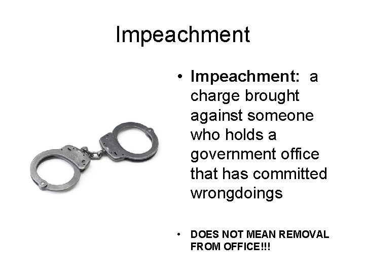 Impeachment • Impeachment: a charge brought against someone who holds a government office that