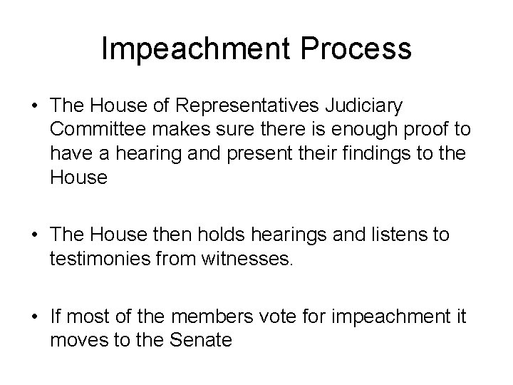 Impeachment Process • The House of Representatives Judiciary Committee makes sure there is enough