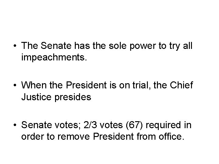  • The Senate has the sole power to try all impeachments. • When