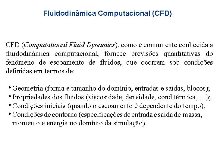 Fluidodinâmica Computacional (CFD) CFD (Computational Fluid Dynamics), como é comumente conhecida a fluidodinâmica computacional,