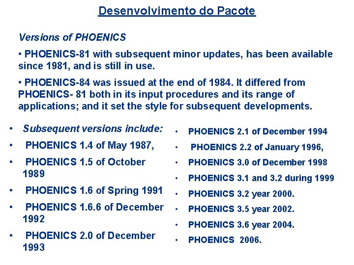 Desenvolvimento do Pacote Versions of PHOENICS • PHOENICS-81 with subsequent minor updates, has been