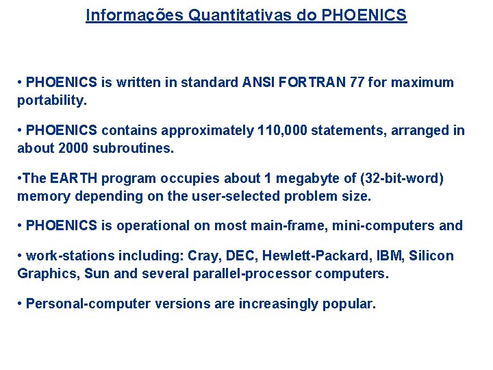 Informações Quantitativas do PHOENICS • PHOENICS is written in standard ANSI FORTRAN 77 for