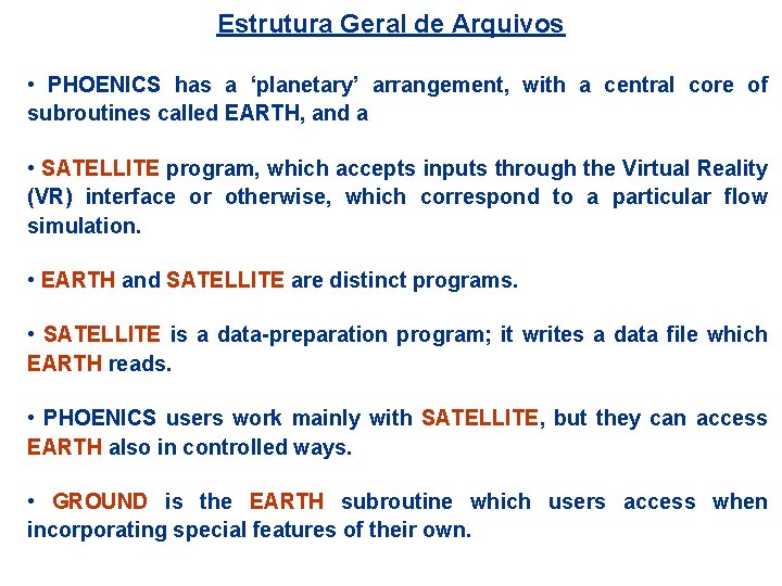 Estrutura Geral de Arquivos • PHOENICS has a ‘planetary’ arrangement, with a central core