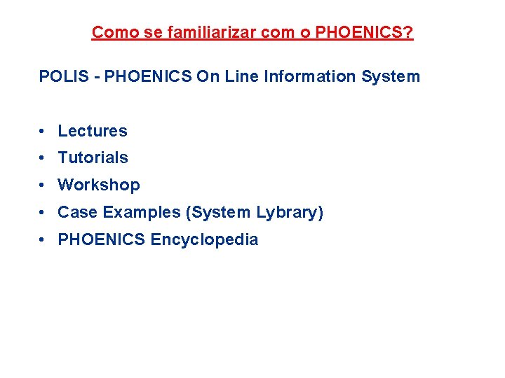 Como se familiarizar com o PHOENICS? POLIS - PHOENICS On Line Information System •