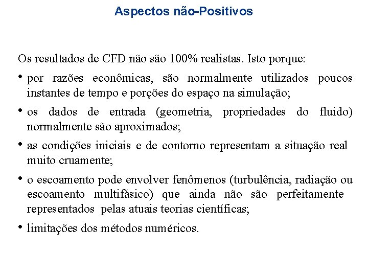 Aspectos não-Positivos Os resultados de CFD não são 100% realistas. Isto porque: • por