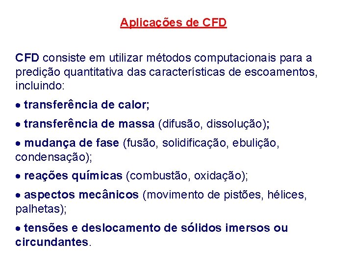 Aplicações de CFD consiste em utilizar métodos computacionais para a predição quantitativa das características