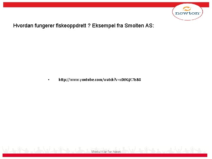 Hvordan fungerer fiskeoppdrett ? Eksempel fra Smolten AS: • http: //www. youtube. com/watch? v=x.