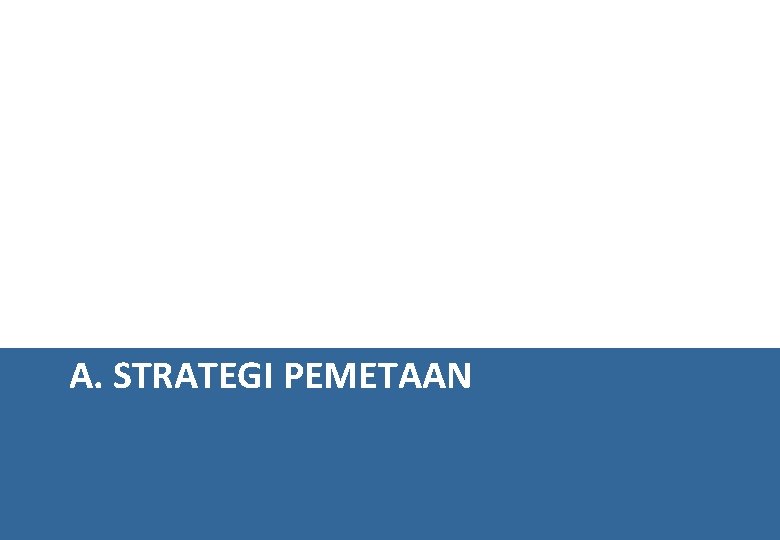 A. STRATEGI PEMETAAN 