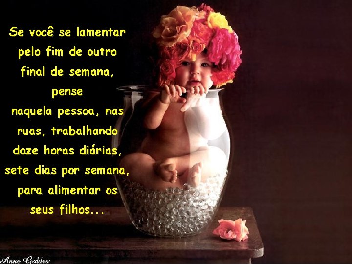 Se você se lamentar pelo fim de outro final de semana, pense naquela pessoa,