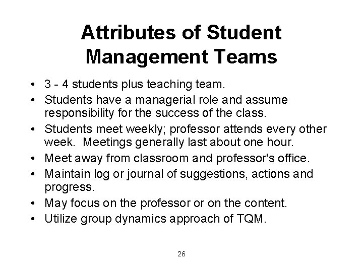 Attributes of Student Management Teams • 3 - 4 students plus teaching team. •