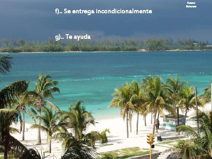 f). . Se entrega incondicionalmente g). . Te ayuda Nassau Bahamas 