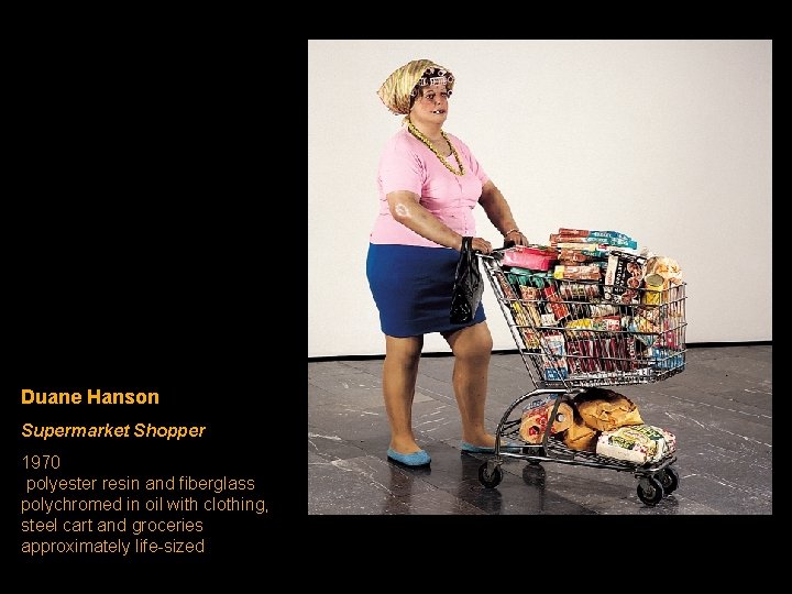 Duane Hanson Supermarket Shopper 1970 polyester resin and fiberglass polychromed in oil with clothing,