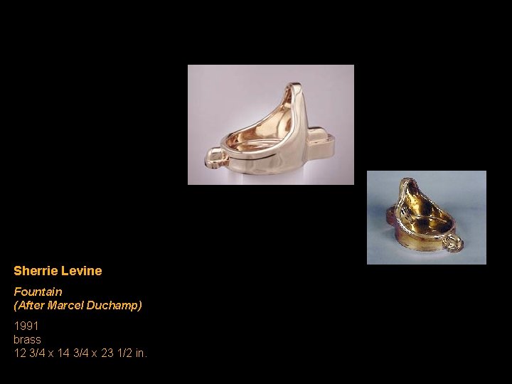 Sherrie Levine Fountain (After Marcel Duchamp) 1991 brass 12 3/4 x 14 3/4 x