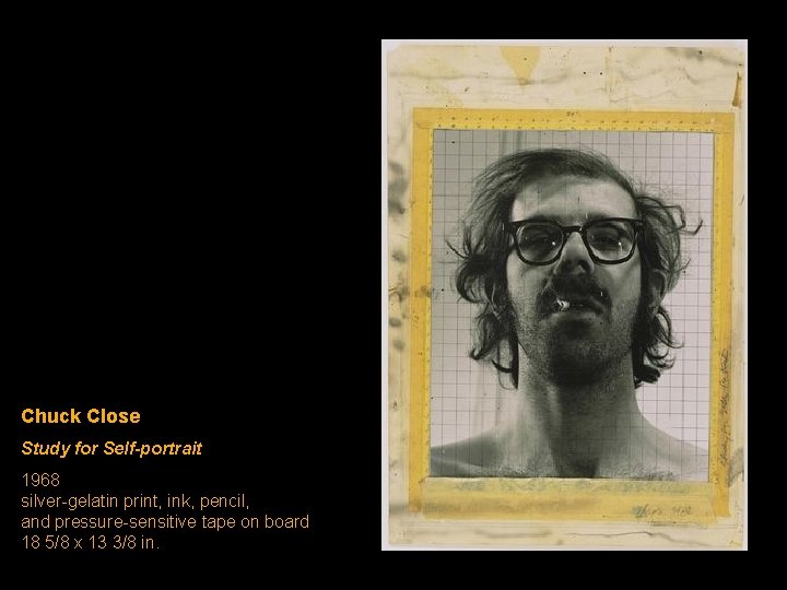 Chuck Close Study for Self-portrait 1968 silver-gelatin print, ink, pencil, and pressure-sensitive tape on