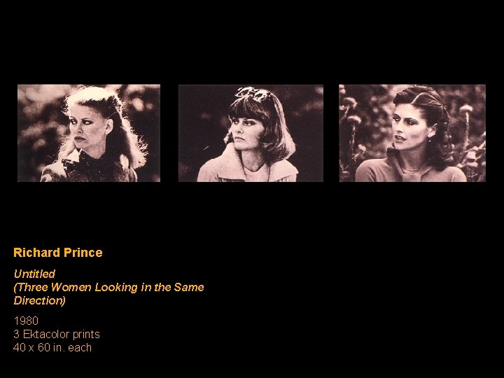 Richard Prince Untitled (Three Women Looking in the Same Direction) 1980 3 Ektacolor prints