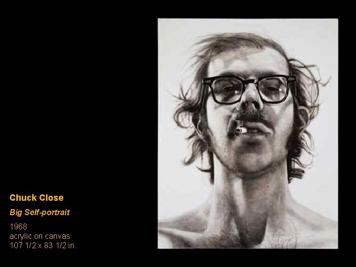 Chuck Close Big Self-portrait 1968 acrylic on canvas 107 1/2 x 83 1/2 in.