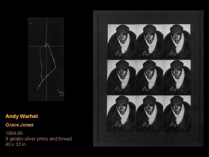 Andy Warhol Grace Jones 1984 -86 9 gelatin-silver prints and thread 40 x 33