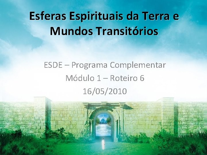 Esferas Espirituais da Terra e Mundos Transitórios ESDE – Programa Complementar Módulo 1 –