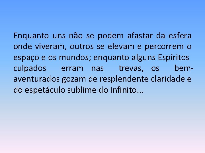 Enquanto uns não se podem afastar da esfera onde viveram, outros se elevam e