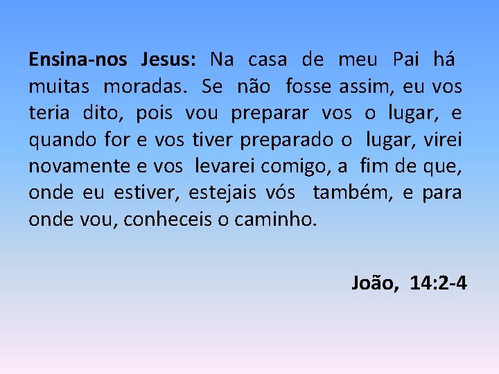 Ensina-nos Jesus: Na casa de meu Pai há muitas moradas. Se não fosse assim,