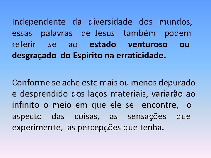 Independente da diversidade dos mundos, essas palavras de Jesus também podem referir se ao