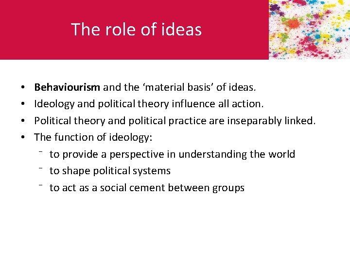 The role of ideas • • Behaviourism and the ‘material basis’ of ideas. Ideology