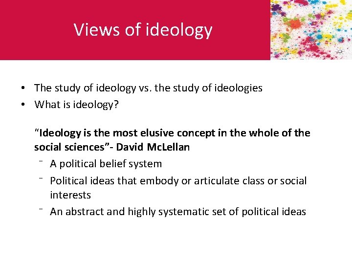 Views of ideology • The study of ideology vs. the study of ideologies •