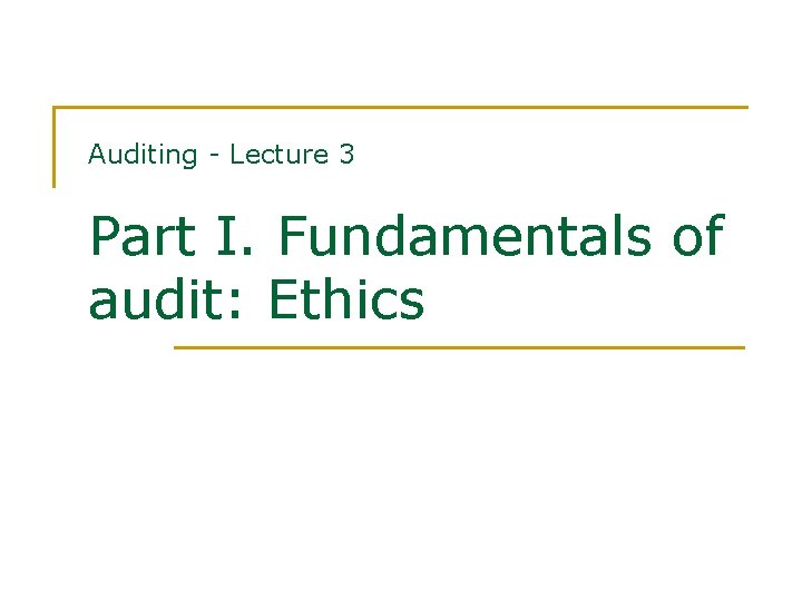 Auditing - Lecture 3 Part I. Fundamentals of audit: Ethics 