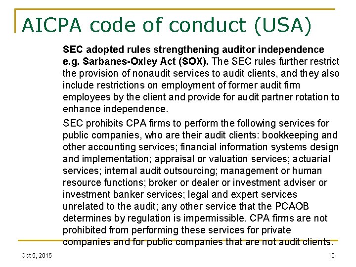 AICPA code of conduct (USA) SEC adopted rules strengthening auditor independence e. g. Sarbanes-Oxley