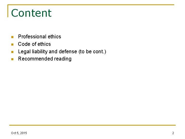 Content n n Professional ethics Code of ethics Legal liability and defense (to be
