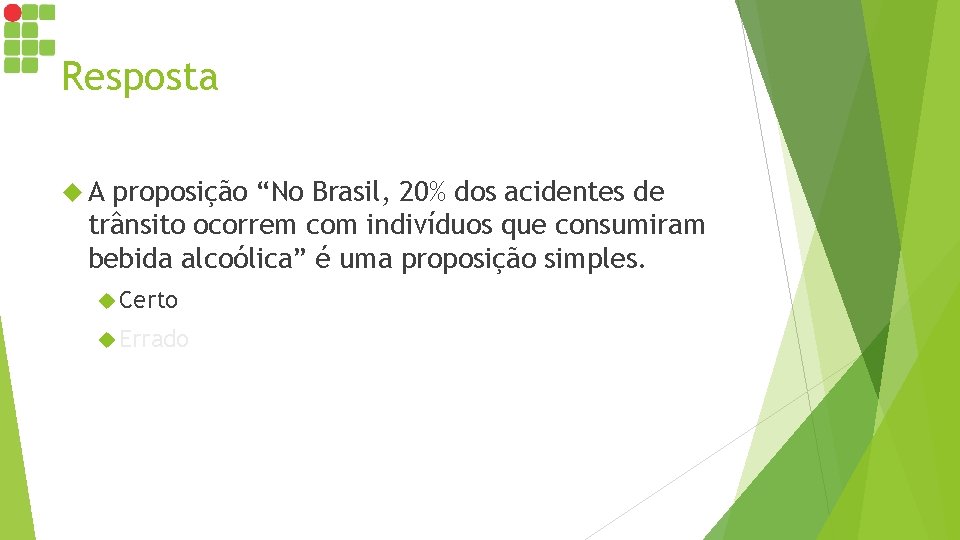 Resposta A proposição “No Brasil, 20% dos acidentes de trânsito ocorrem com indivíduos que