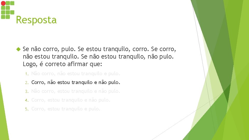Resposta Se não corro, pulo. Se estou tranquilo, corro. Se corro, não estou tranquilo.