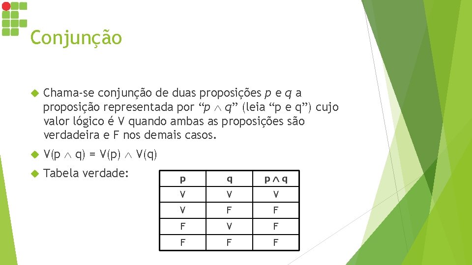 Conjunção Chama-se conjunção de duas proposições p e q a proposição representada por “p