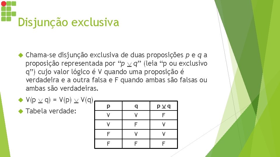 Disjunção exclusiva Chama-se disjunção exclusiva de duas proposições p e q a proposição representada