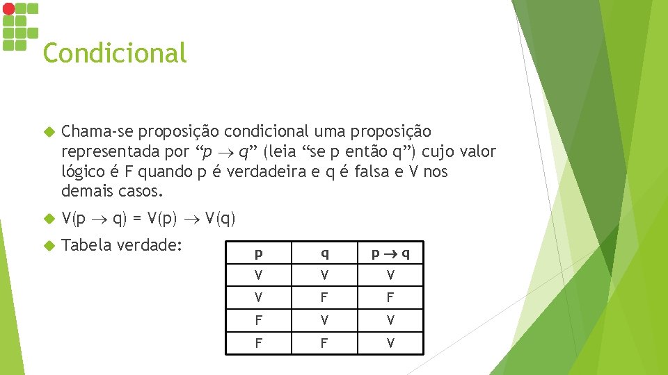 Condicional Chama-se proposição condicional uma proposição representada por “p q” (leia “se p então