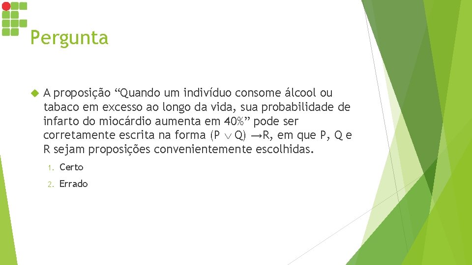 Pergunta A proposição “Quando um indivíduo consome álcool ou tabaco em excesso ao longo