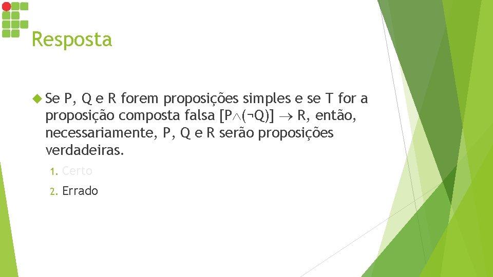 Resposta Se P, Q e R forem proposições simples e se T for a