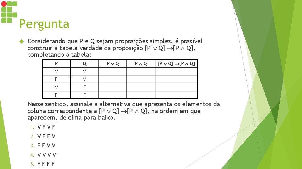 Pergunta Considerando que P e Q sejam proposições simples, é possível construir a tabela