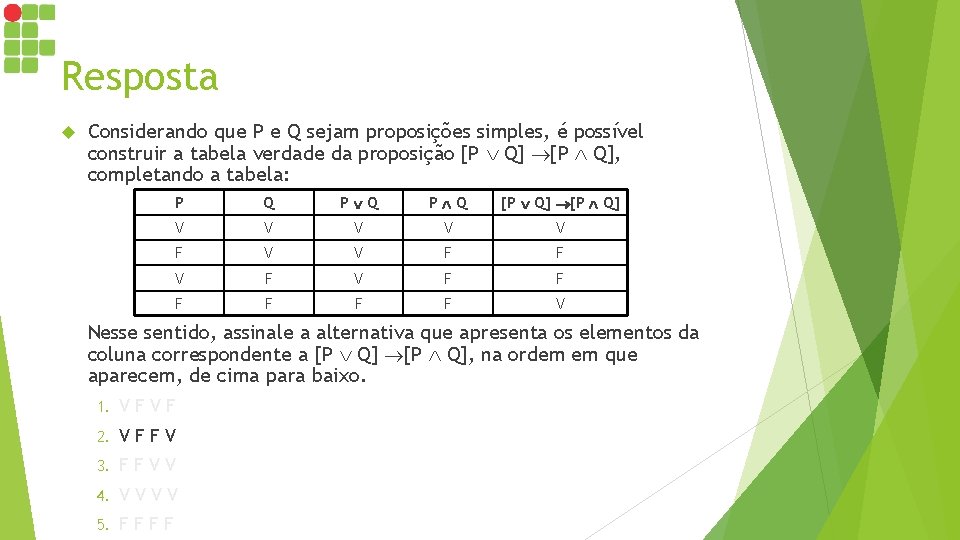 Resposta Considerando que P e Q sejam proposições simples, é possível construir a tabela