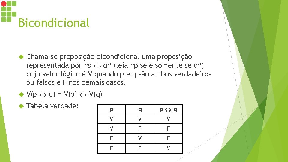 Bicondicional Chama-se proposição bicondicional uma proposição representada por “p q” (leia “p se e