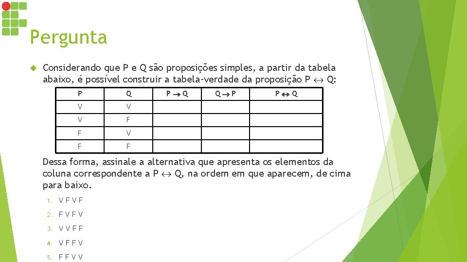 Pergunta Considerando que P e Q são proposições simples, a partir da tabela abaixo,