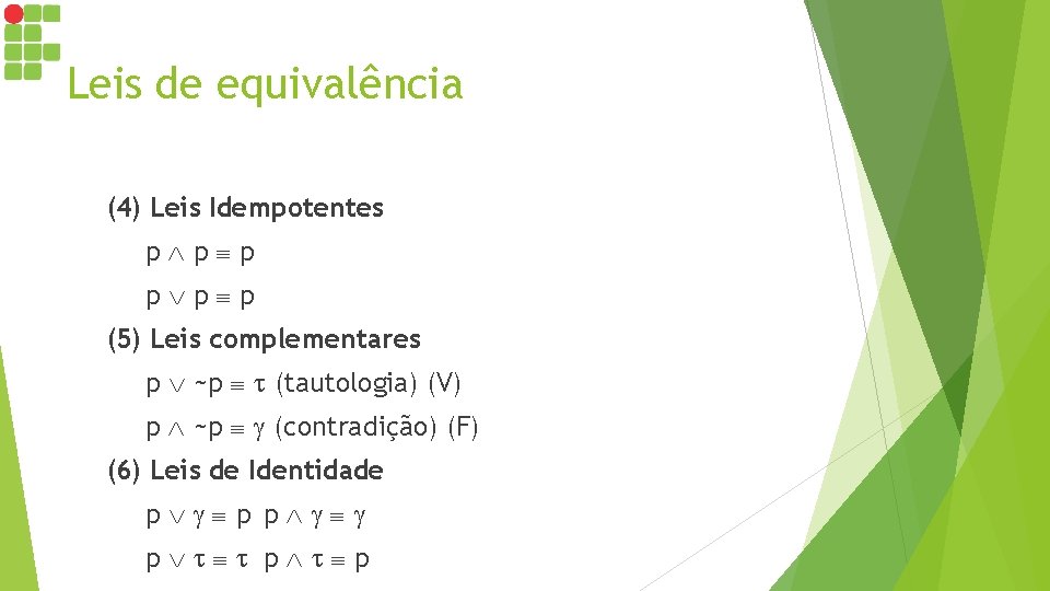 Leis de equivalência (4) Leis Idempotentes p p p (5) Leis complementares p ~p