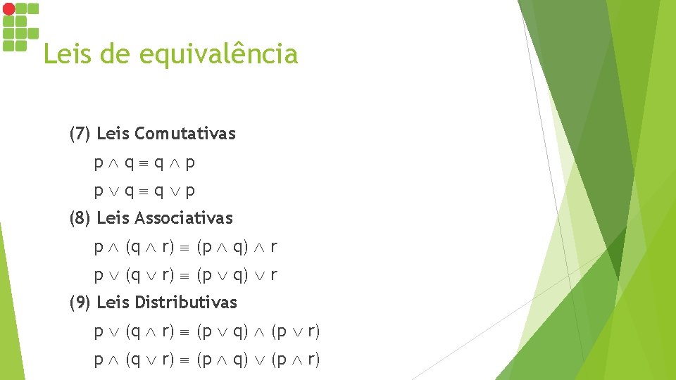 Leis de equivalência (7) Leis Comutativas p q q p (8) Leis Associativas p