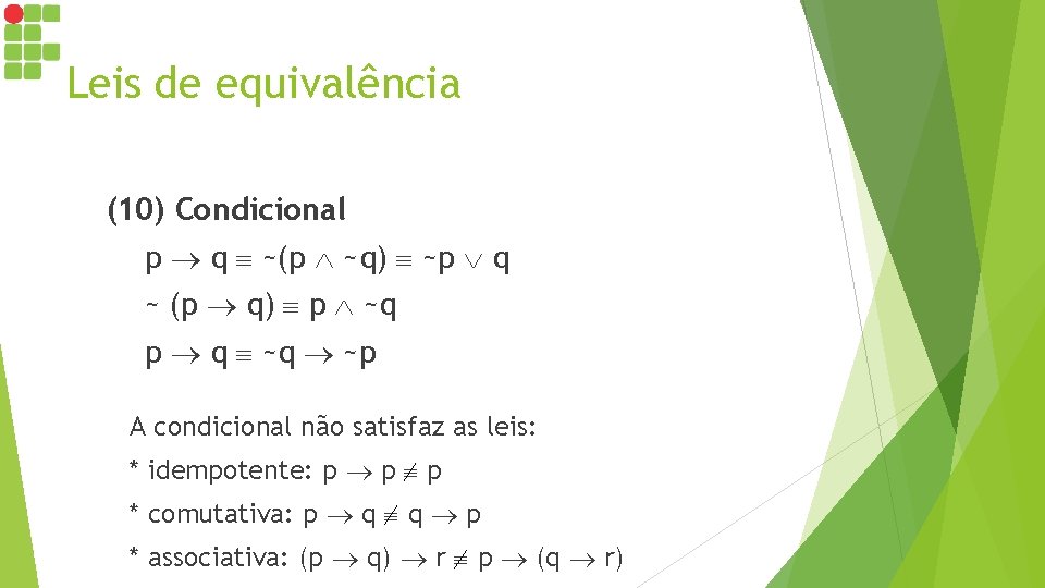 Leis de equivalência (10) Condicional p q ~(p ~q) ~p q ~ (p q)