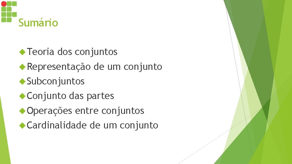 Sumário Teoria dos conjuntos Representação de um conjunto Subconjuntos Conjunto das partes Operações entre