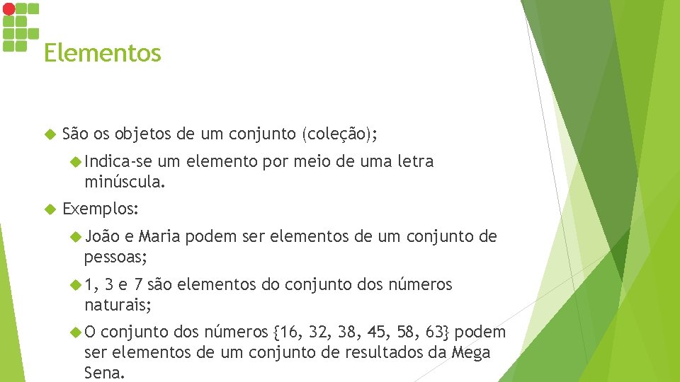 Elementos São os objetos de um conjunto (coleção); Indica-se um elemento por meio de